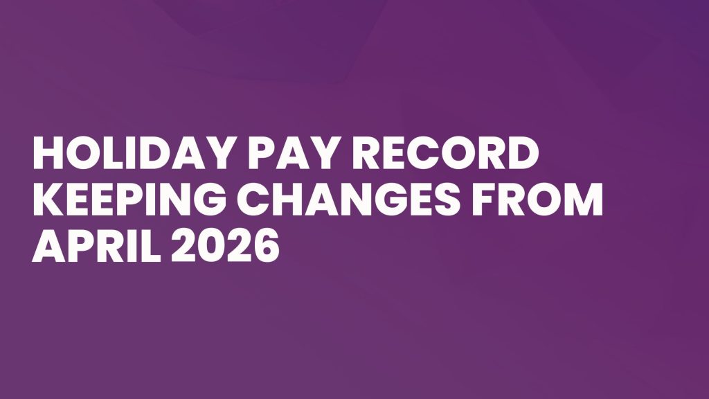 Holiday pay record keeping requirements for UK employers from April 2026